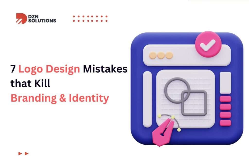 7 Logo Design Mistakes that Kill Branding & Identity
