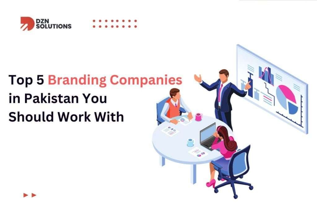 Top 5 Branding Companies in Pakistan You Should Work With