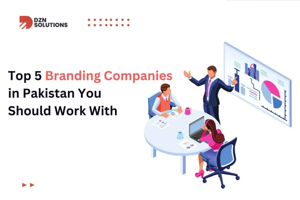 Top 5 Branding Companies in Pakistan You Should Work With