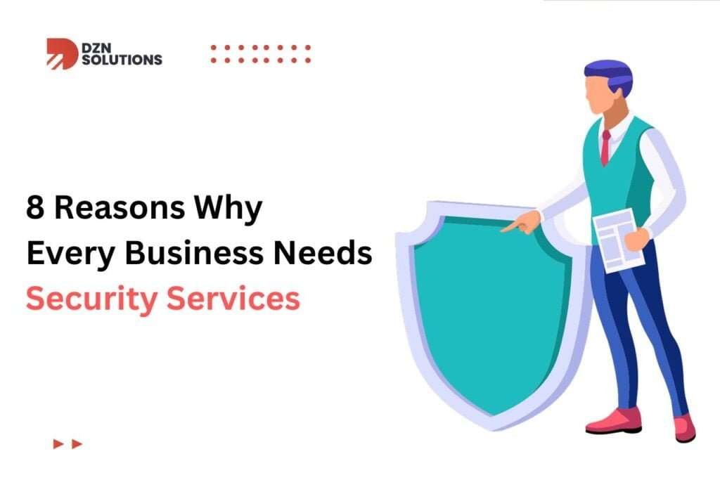 8 Reasons Why Every Business Needs Security Services